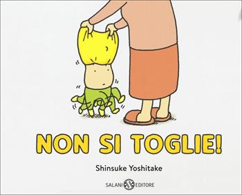 Non si toglie! Ediz. a colori - Shinsuke Yoshitake - Libro Salani 2018, Illustrati | Libraccio.it