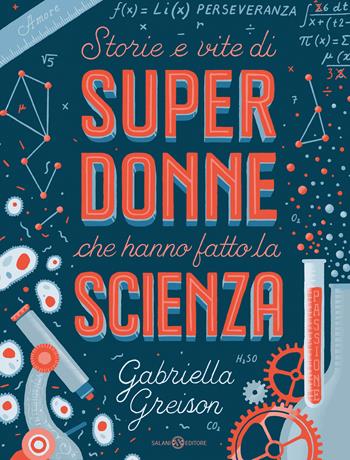 Storie e vite di superdonne che hanno fatto la scienza. Ediz. a colori - Gabriella Greison - Libro Salani 2017, Fuori collana Salani | Libraccio.it