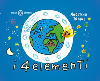I 4 elementi. Ediz. a colori - Agostino Traini - Libro Salani 2018, Illustrati | Libraccio.it