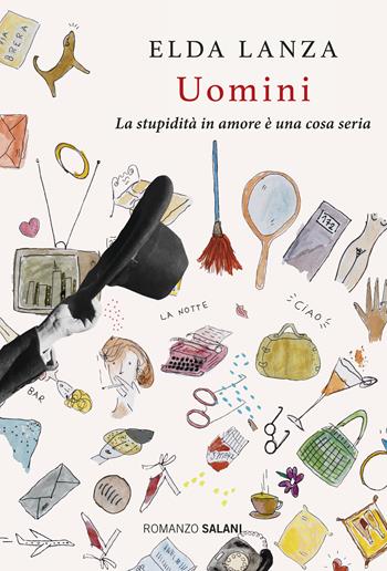 Uomini. La stupidità in amore è una cosa seria - Elda Lanza - Libro Salani 2017, Romanzo | Libraccio.it