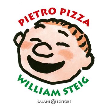 Pietro Pizza. Ediz. a colori - William Steig - Libro Salani 2017, Illustrati | Libraccio.it