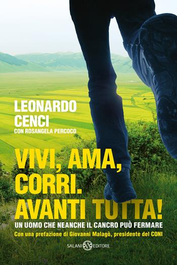 Vivi, ama, corri. Avanti tutta! - Leonardo Cenci, Rosangela Percoco - Libro Salani 2018, Fuori collana Salani | Libraccio.it