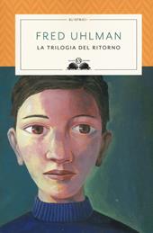 Trilogia del ritorno: L'amico ritrovato-Un'anima non vile-Niente resurrezioni, per favore. Nuova ediz.