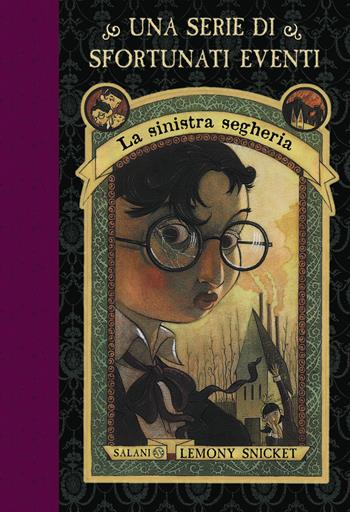 La sinistra segheria. Una serie di sfortunati eventi. Nuova ediz.. Vol. 4 - Lemony Snicket - Libro Salani 2018, Una serie di sfortunati eventi | Libraccio.it