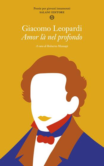 Amor là nel profondo - Giacomo Leopardi - Libro Salani 2018, Poesie per giovani innamorati | Libraccio.it
