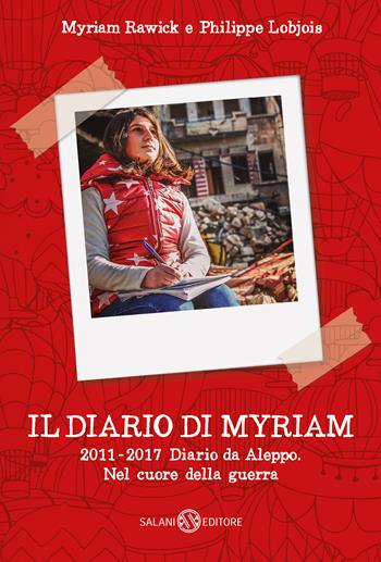 Il diario di Myriam 2011-2017. Diario da Aleppo. Nel cuore della guerra - Myriam Rawick, Philippe Lobjois - Libro Salani 2018, Fuori collana Salani | Libraccio.it