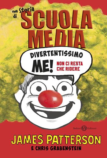 Divertentissimo me! Non ci resta che ridere. Una storia di scuola media - James Patterson, Chris Grabenstein - Libro Salani 2018, Fuori collana Salani | Libraccio.it