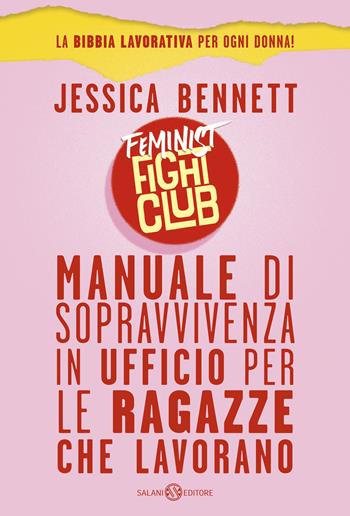 Feminist fight club. Manuale di sopravvivenza in ufficio per le ragazze che lavorano - Jessica Bennett - Libro Salani 2018, Fuori collana Salani | Libraccio.it