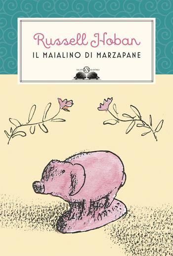 Il maialino di marzapane - Russell Hoban - Libro Salani 2018, Gl' istrici | Libraccio.it