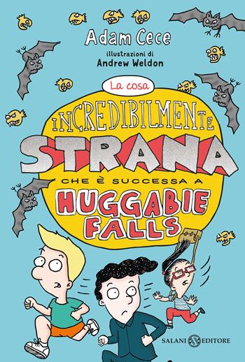 La cosa incredibilmente strana che è successa ad Huggabie Falls - Adam Cece - Libro Salani 2019, Fuori collana Salani | Libraccio.it