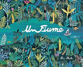 Un fiume. Ediz. a colori - Marc Martin - Libro Salani 2021, Illustrati | Libraccio.it
