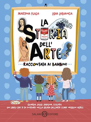 La storia dell'arte raccontata ai bambini. Ediz. a colori - Martina Fuga, Lidia Labianca - Libro Salani 2018, Fuori collana Salani | Libraccio.it