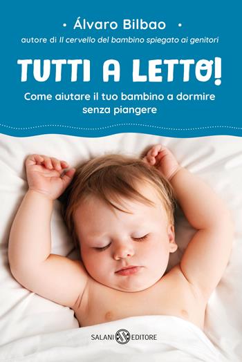 Tutti a letto! Come aiutare il tuo bambino a dormire senza piangere - Alvaro Bilbao - Libro Salani 2018, Saggi | Libraccio.it