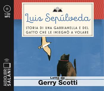 Storia di una gabbianella e del gatto che le insegnò a volare letto da Gerry Scotti. Audiolibro. CD Audio formato MP3 - Luis Sepúlveda - Libro Salani 2018, Audiolibri | Libraccio.it