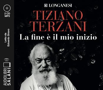 La fine è il mio inizio letto da Edoardo Siravo. Audiolibro. 2 CD Audio formato MP3 - Tiziano Terzani - Libro Salani 2018, Audiolibri | Libraccio.it