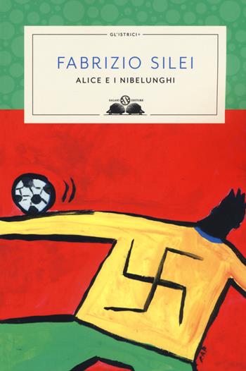 Alice e i nibelunghi. Nuova ediz. - Fabrizio Silei - Libro Salani 2018, Gl' istriciPiù | Libraccio.it