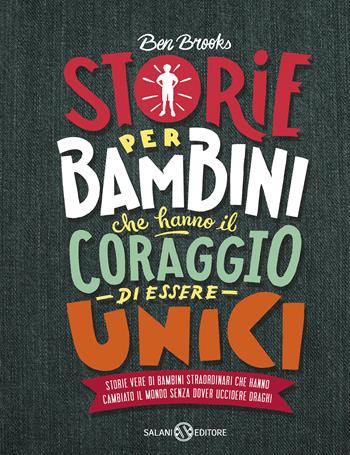 Storie per bambini che hanno il coraggio di essere unici. Storie vere di bambini straordinari che hanno cambiato il mondo senza dover uccidere draghi - Ben Brooks - Libro Salani 2019, Fuori collana Salani | Libraccio.it
