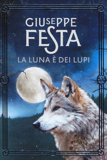 La luna è dei lupi. Nuova ediz. - Giuseppe Festa - Libro Salani 2018, Gli assi | Libraccio.it