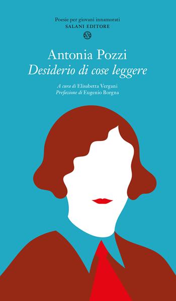 Desiderio di cose leggere - Antonia Pozzi - Libro Salani 2018, Poesie per giovani innamorati | Libraccio.it