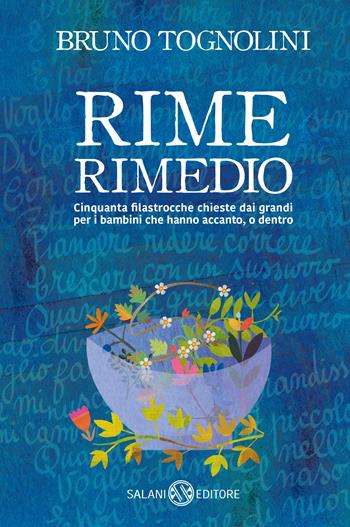 Rime rimedio. Cinquanta filastrocche chieste dai grandi per i bambini che hanno accanto, o dentro - Bruno Tognolini - Libro Salani 2019, Fuori collana Salani | Libraccio.it