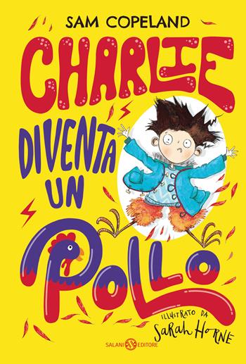 Charlie diventa un pollo - Sam Copeland - Libro Salani 2021, Fuori collana Salani | Libraccio.it