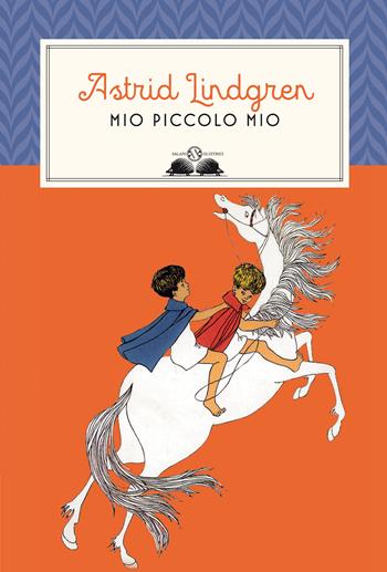 Mio piccolo Mio. Nuova ediz. - Astrid Lindgren - Libro Salani 2018, Gl' istrici | Libraccio.it