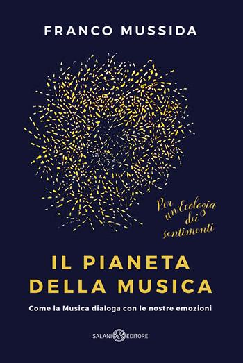 Il pianeta della musica. Come la musica dialoga con le nostre emozioni - Franco Mussida - Libro Salani 2019, Saggi e manuali | Libraccio.it