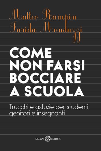 Come non farsi bocciare a scuola. Trucchi e astuzie per studenti, genitori e insegnanti. Nuova ediz. - Matteo Rampin, Farida Monduzzi - Libro Salani 2019 | Libraccio.it