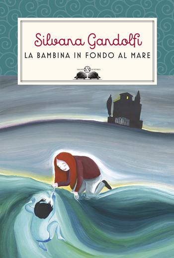 La bambina in fondo al mare. Nuova ediz. - Silvana Gandolfi - Libro Salani 2019, Gl' istrici | Libraccio.it