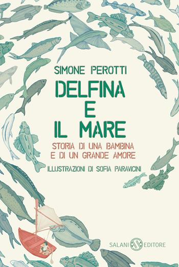 Delfina e il mare. Storia di una bambina e di un grande amore - Simone Perotti - Libro Salani 2019, Fuori collana Salani | Libraccio.it