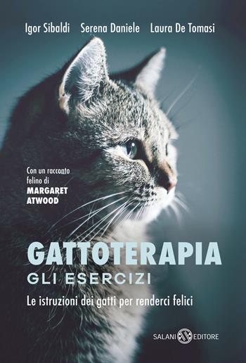 Gattoterapia. Gli esercizi. Le istruzioni dei gatti per renderci felici. Nuova ediz. - Igor Sibaldi, Laura De Tomasi, Serena Daniele - Libro Salani 2020, Saggi e manuali | Libraccio.it