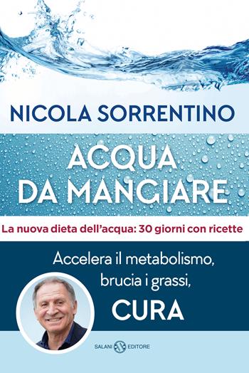 Acqua da mangiare. Accelera il metabolismo, brucia i grassi, cura - Nicola Sorrentino - Libro Salani 2019, Saggi | Libraccio.it