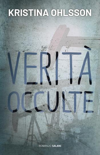Verità occulte - Kristina Ohlsson - Libro Salani 2021, Romanzo | Libraccio.it