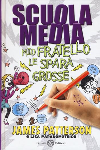 Scuola media. Mio fratello le spara grosse. Nuova ediz. - James Patterson, Lisa Papademetriou - Libro Salani 2019 | Libraccio.it