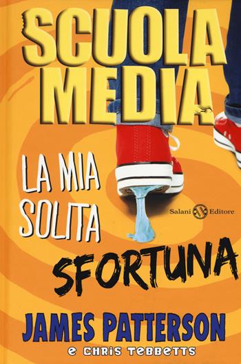 Scuola media. La mia solita sfortuna - James Patterson, Chris Tebbetts - Libro Salani 2019, Fuori collana Salani | Libraccio.it