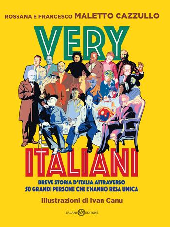 Very italiani. Breve storia d'Italia attraverso 50 grandi persone che l'hanno resa unica - Francesco Maletto Cazzullo, Rossana Maletto Cazzullo - Libro Salani 2019, Fuori collana Salani | Libraccio.it