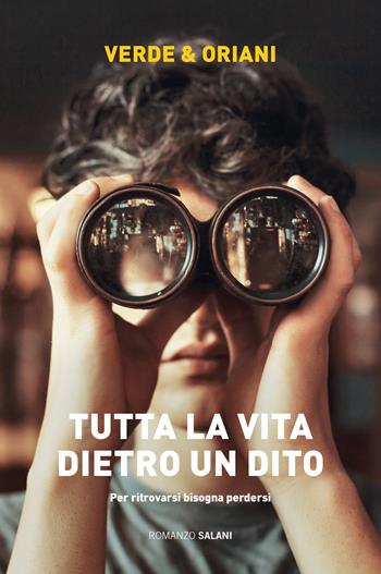Tutta la vita dietro un dito - Carmen Verde, Alex Oriani - Libro Salani 2019, Romanzo | Libraccio.it