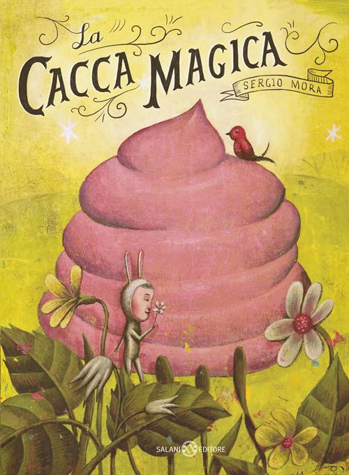 La cacca magica - Sergio Mora - Libro Salani 2021, Illustrati