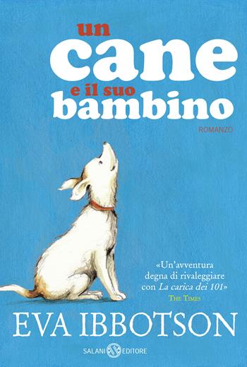 Un cane e il suo bambino. Nuova ediz. - Eva Ibbotson - Libro Salani 2019, Fuori collana Salani | Libraccio.it