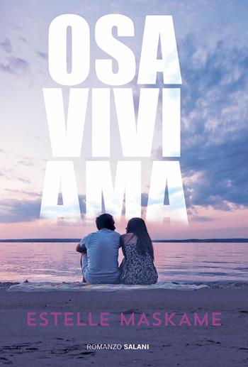 Osa, vivi, ama - Estelle Maskame - Libro Salani 2019, Romanzo | Libraccio.it