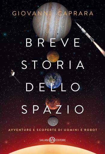 Breve storia dello spazio. Avventure e scoperte di uomini e robot - Giovanni Caprara - Libro Salani 2021, Brevi storie tascabili | Libraccio.it