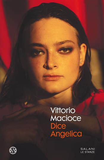 Dice Angelica - Vittorio Macioce - Libro Salani 2021, Le stanze | Libraccio.it