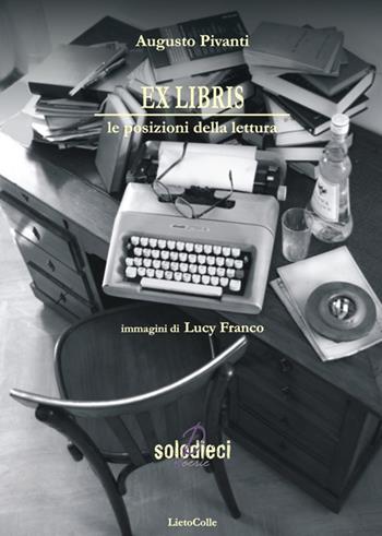 Ex Libris. Le posizioni della lettura - Augusto Pivanti - Libro LietoColle 2016, Solodieci | Libraccio.it
