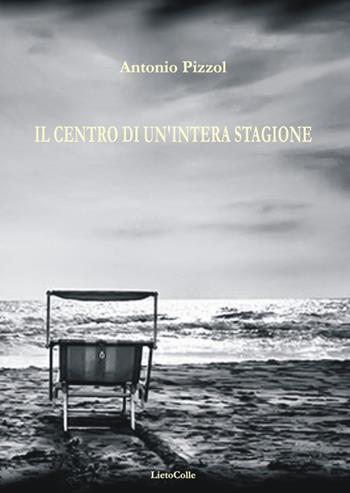 Il centro di un'intera stagione - Antonio Pizzol - Libro LietoColle 2017, Blu erato | Libraccio.it