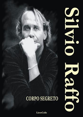 Corpo segreto - Silvio Raffo - Libro LietoColle 2017, Oro. Il graal | Libraccio.it