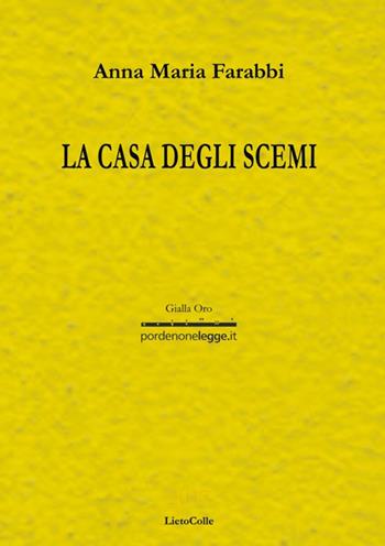 La casa degli scemi - Anna Maria Farabbi - Libro LietoColle 2017, Gialla Oro | Libraccio.it