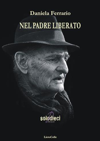 Nel padre liberato - Daniela Ferrario - Libro LietoColle 2017, Solodieci | Libraccio.it