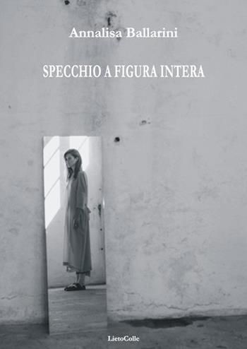 Specchio a figura intera - Annalisa Ballarini - Libro LietoColle 2017, Erato | Libraccio.it