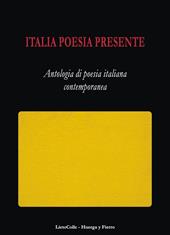 Italia poesia presente. Antologia di poesia italiana contemporanea