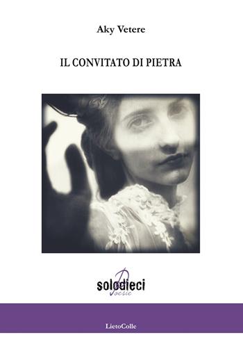 Il convitato di pietra - Aky Vetere - Libro LietoColle 2018, Solodieci | Libraccio.it